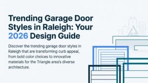 Trending Garage Door Styles in Raleigh: Your 2026 Design Guide