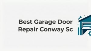 Best Garage Door Repair in Conway, SC: What to Look For and When to Call