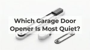 Which Garage Door Opener Is Most Quiet? Here’s What Actually Makes the Difference