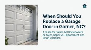 When Should You Replace a Garage Door in Garner, NC?